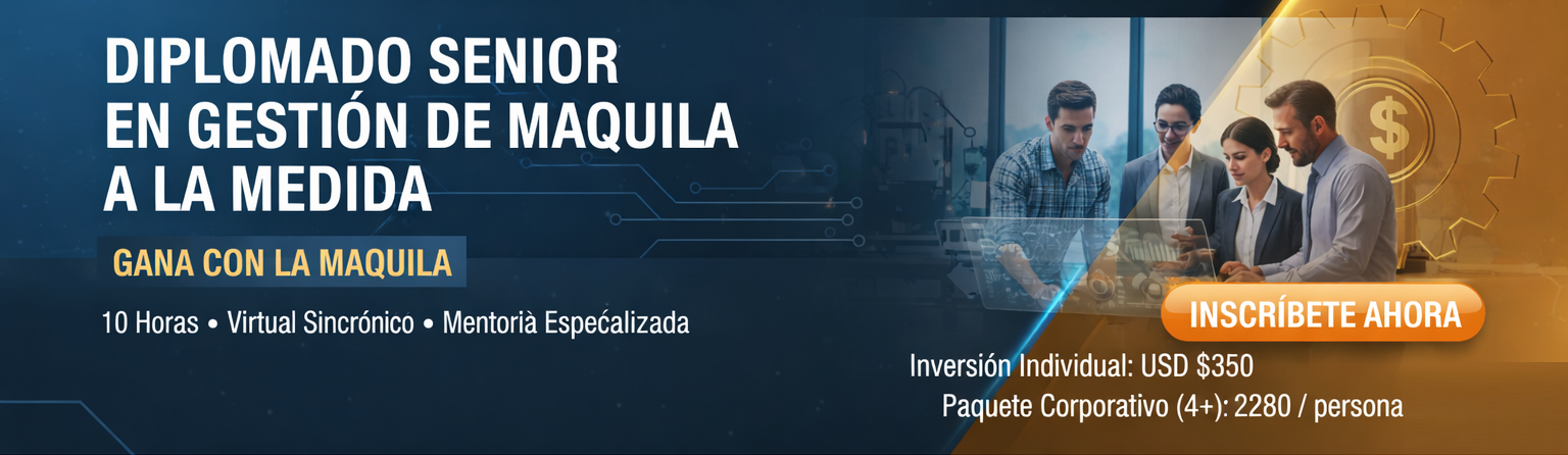 DIPLOMADO SENIOR EN GESTIÓN DE MAQUILA A LA MEDIDA